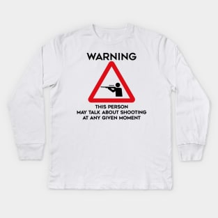 Shooting Design Warning This Person May Talk About Shooting At Any Given Moment Kids Long Sleeve T-Shirt